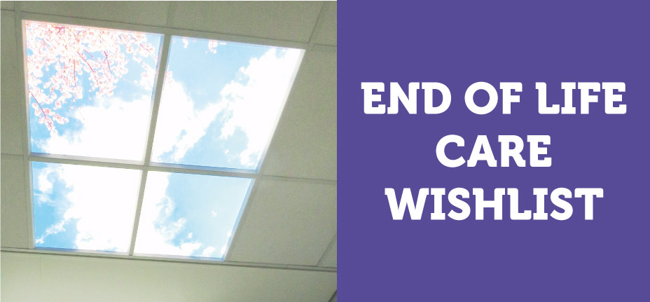 Click here to see our wishlist for End of Life Care