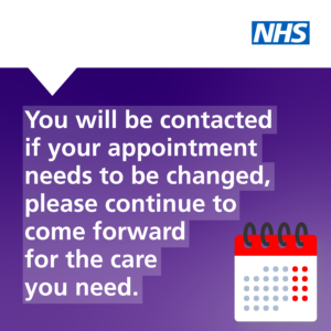 Artwork: You will be contacted if your appointment needs to be changed, please continue to come forward for the care you need.