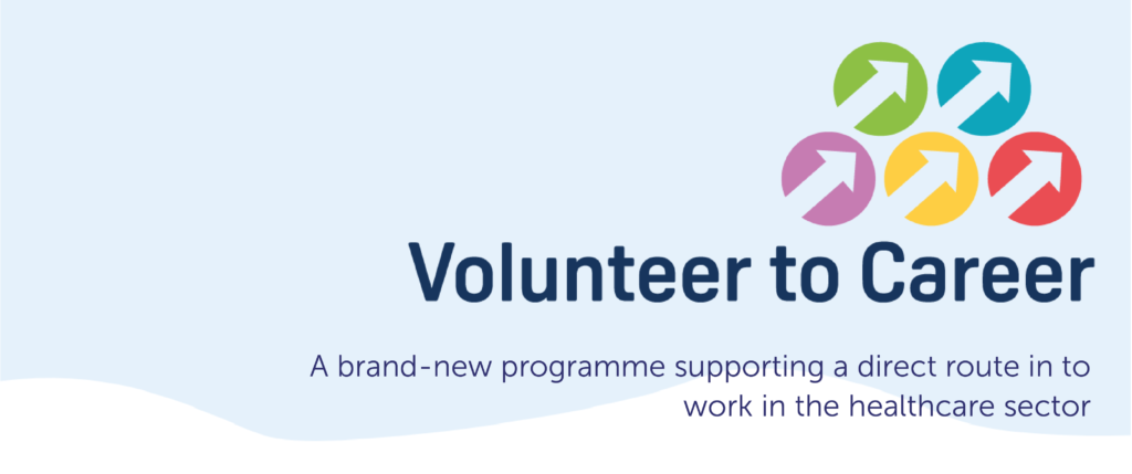 An image of the volunteer to career logo and the words "A brand-new programme supporting a direct route in to work in the healthcare sector"