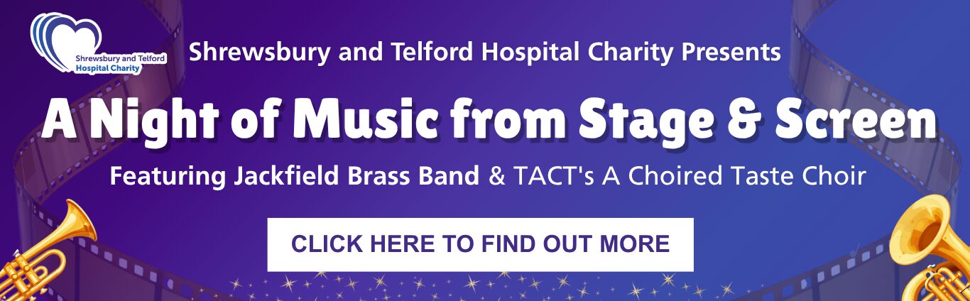 Shrewsbury and Telford Hospital Charity Present: "A Night of Music from Stage and Screen" Featuring Jackfield Brass Band and TACT 'A Choired Taste' Choir. CLICK HERE TO FIND OUT MORE