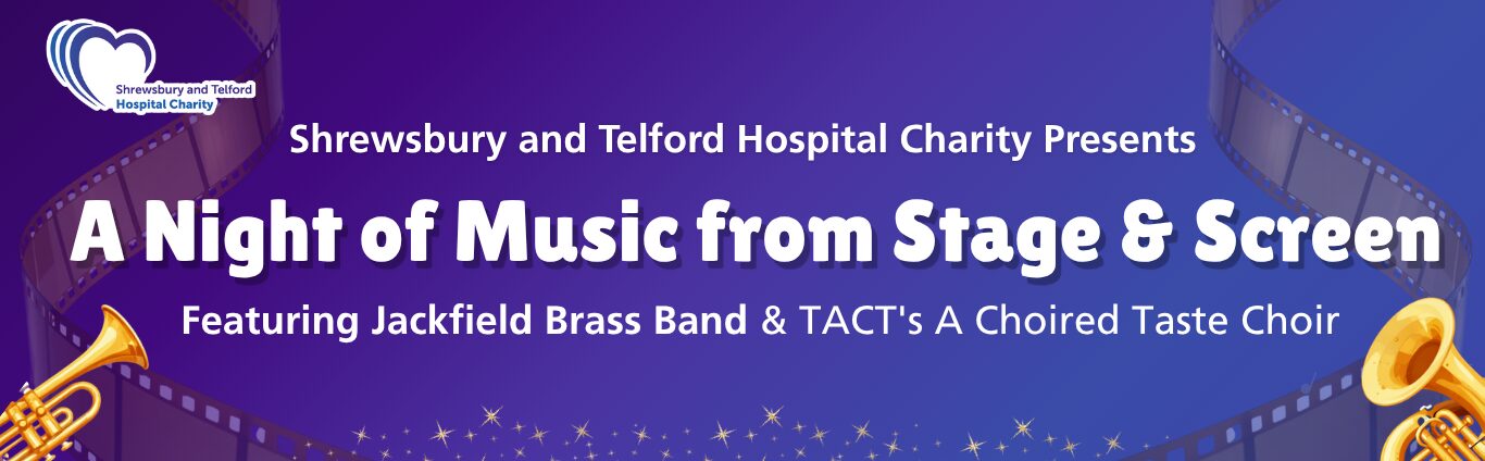 Shrewsbury and Telford Hospital Charity Present: "A Night of Music from Stage and Screen" Featuring Jackfield Brass Band and TACT 'A Choired Taste' Choir